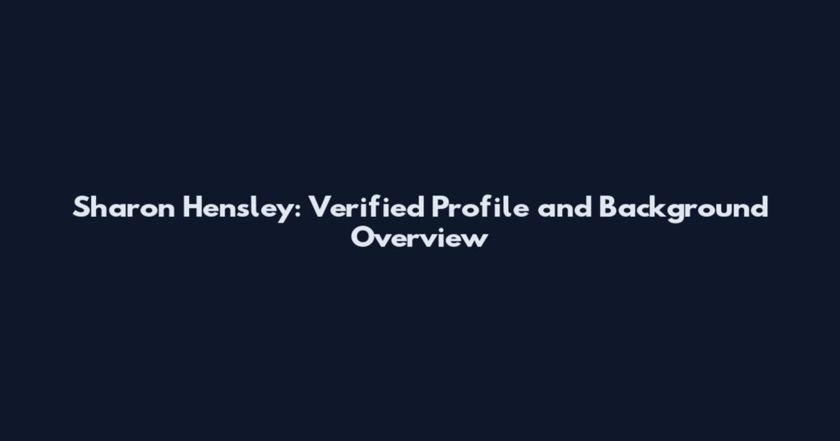 Sharon Hensley: Verified Profile and Background Overview