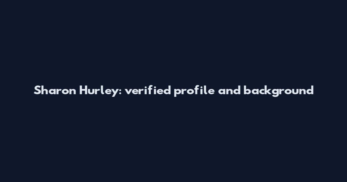 Sharon Hurley: verified profile and background