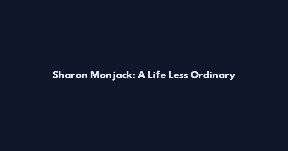 Sharon Monjack: A Life Less Ordinary