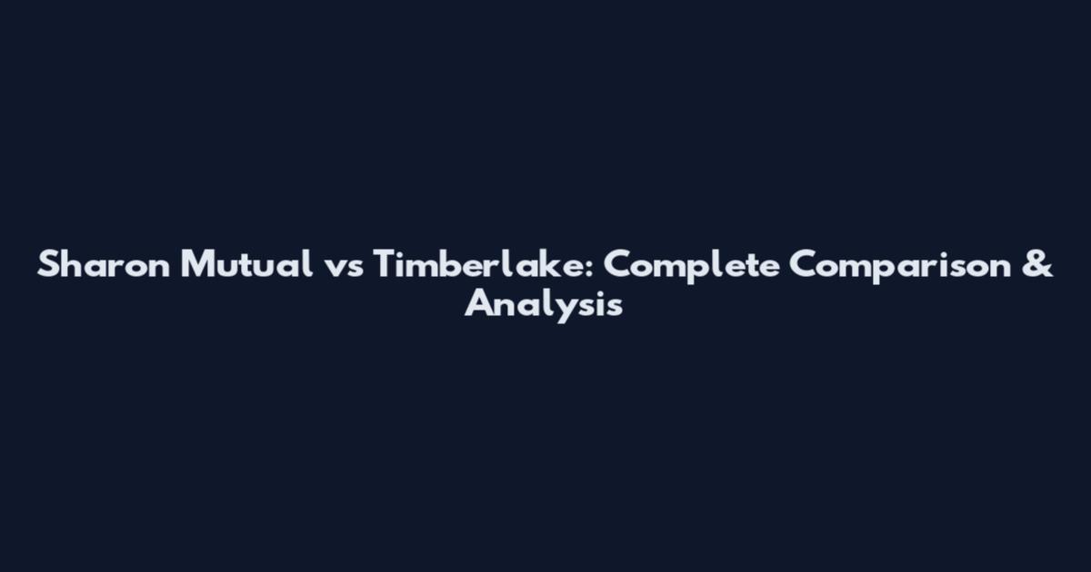 Sharon Mutual vs Timberlake: Complete Comparison & Analysis