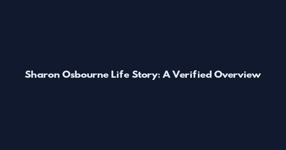 Sharon Osbourne Life Story: A Verified Overview