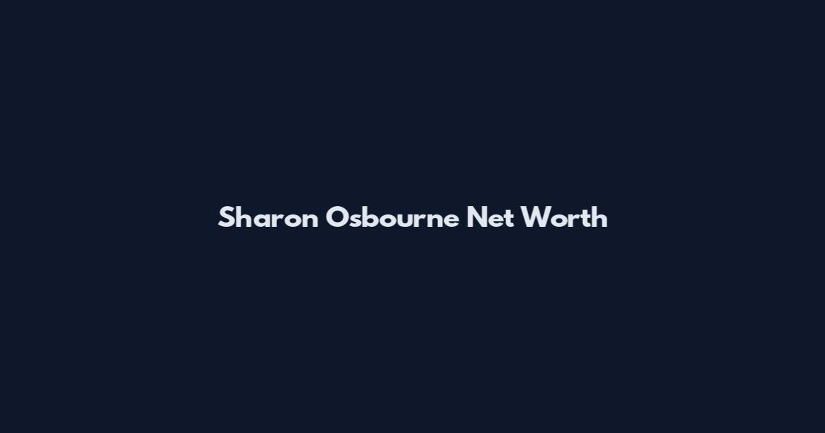 Sharon Osbourne Net Worth