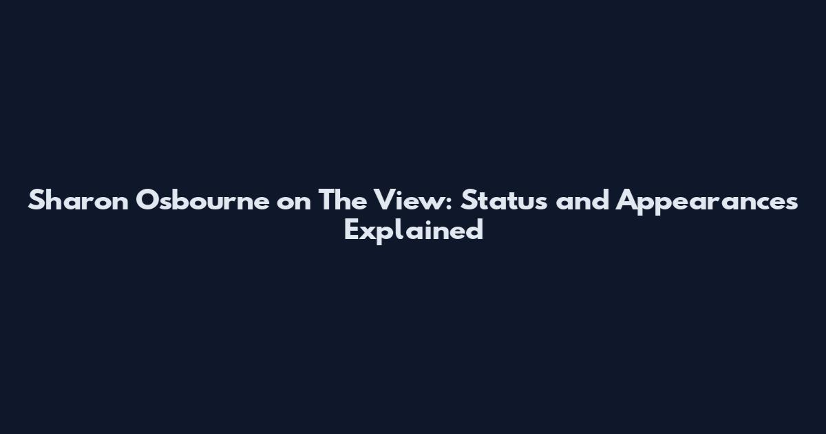 Sharon Osbourne on The View: Status and Appearances Explained