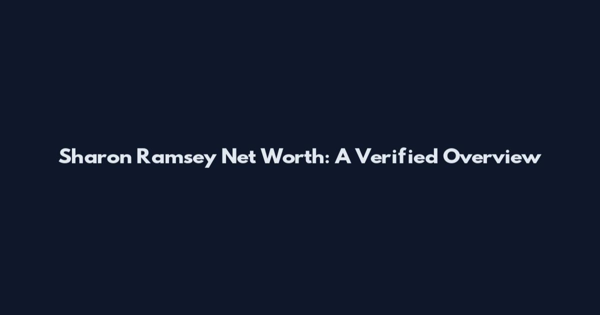 Sharon Ramsey Net Worth: A Verified Overview
