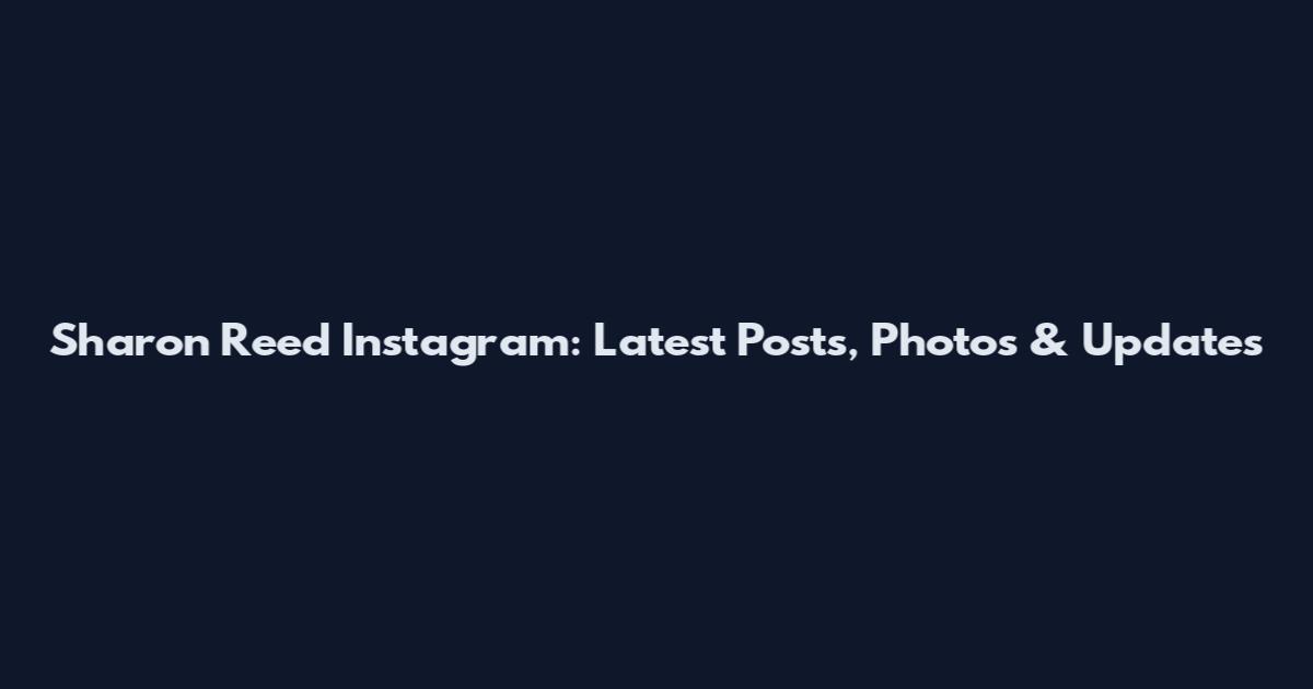 Sharon Reed Instagram: Latest Posts, Photos & Updates