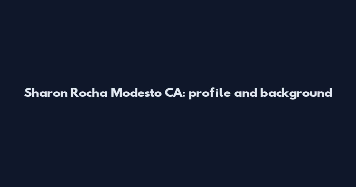 Sharon Rocha Modesto CA: profile and background