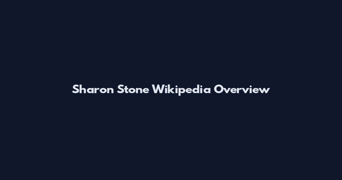 Sharon Stone Wikipedia Overview