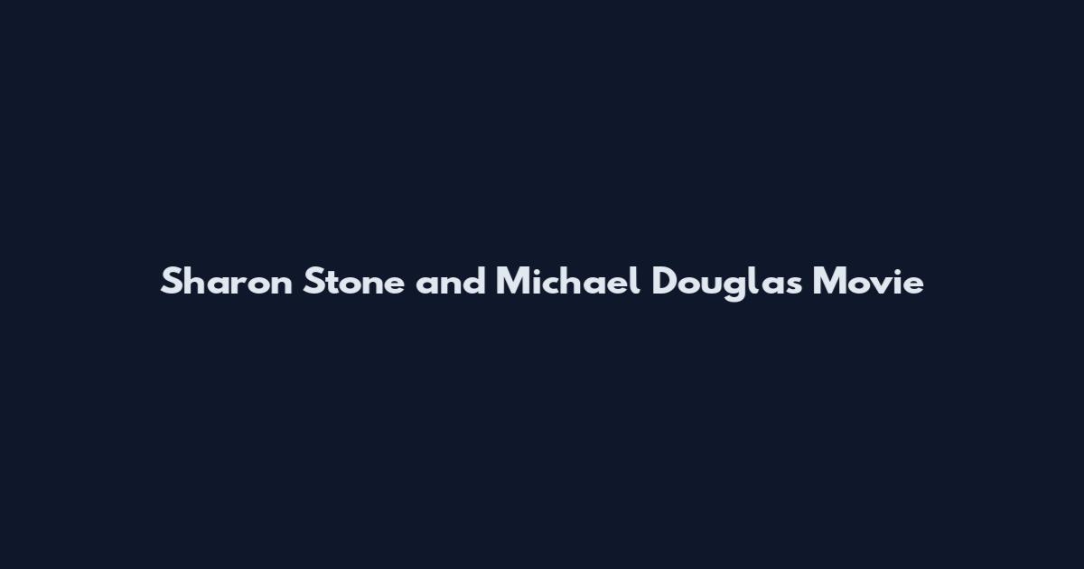 Sharon Stone and Michael Douglas Movie