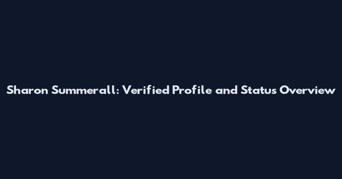 Sharon Summerall: Verified Profile and Status Overview