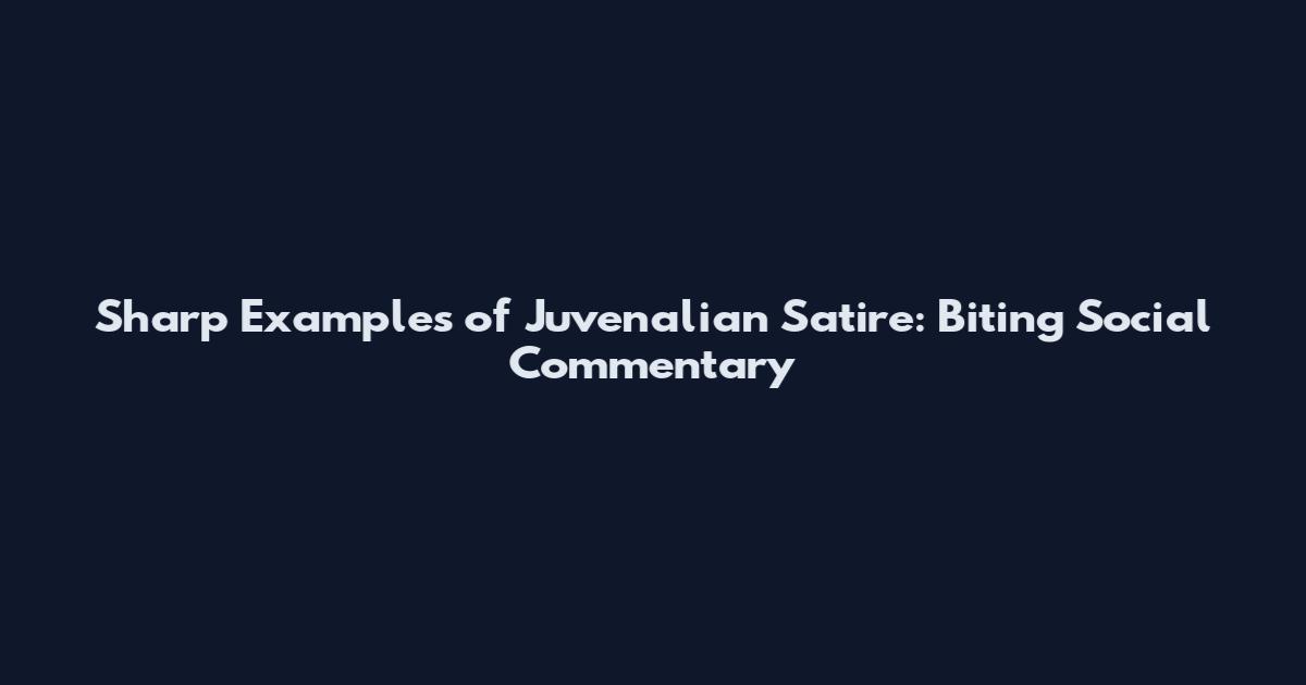 Sharp Examples of Juvenalian Satire: Biting Social Commentary