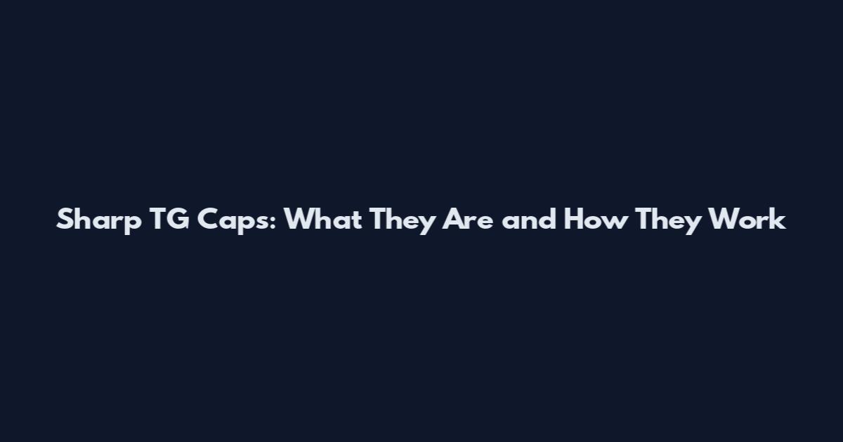 Sharp TG Caps: What They Are and How They Work