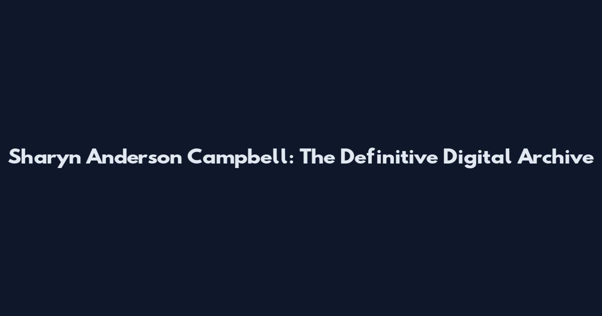 Sharyn Anderson Campbell: The Definitive Digital Archive