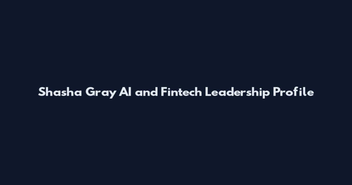 Shasha Gray AI and Fintech Leadership Profile