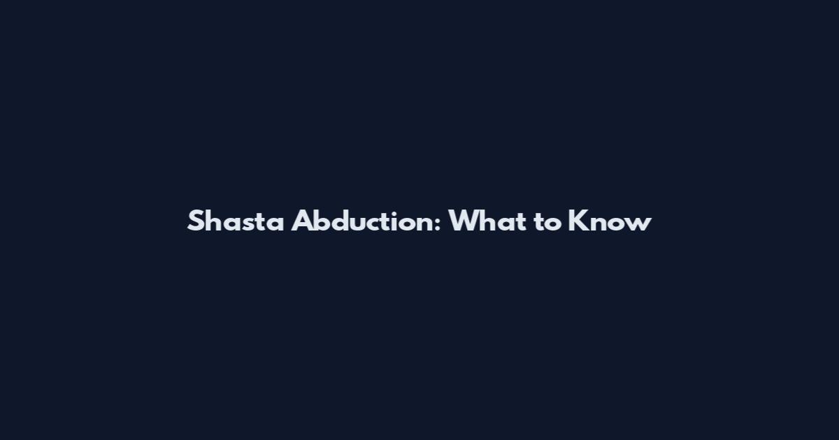 Shasta Abduction: What to Know