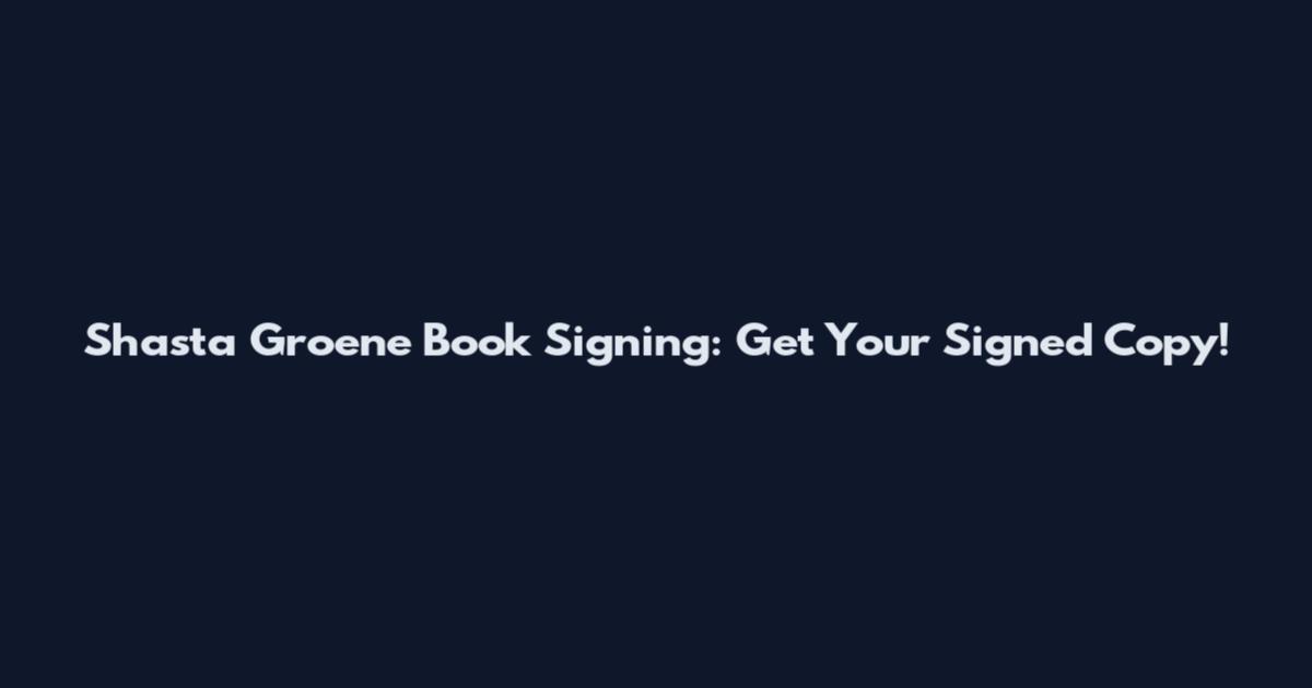 Shasta Groene Book Signing: Get Your Signed Copy!