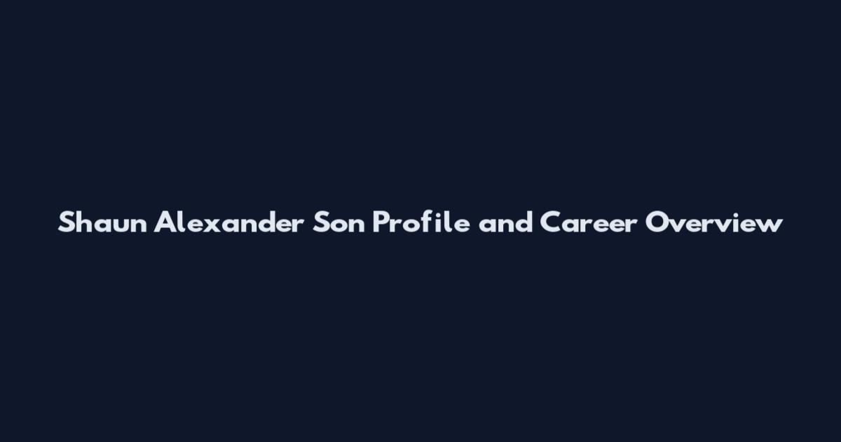 Shaun Alexander Son Profile and Career Overview