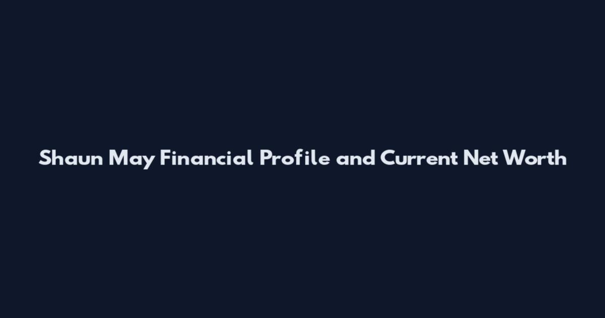Shaun May Financial Profile and Current Net Worth
