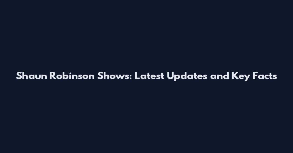 Shaun Robinson Shows: Latest Updates and Key Facts
