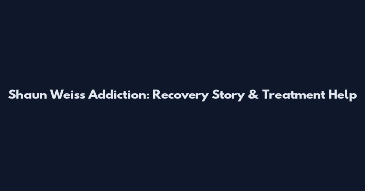 Shaun Weiss Addiction: Recovery Story & Treatment Help