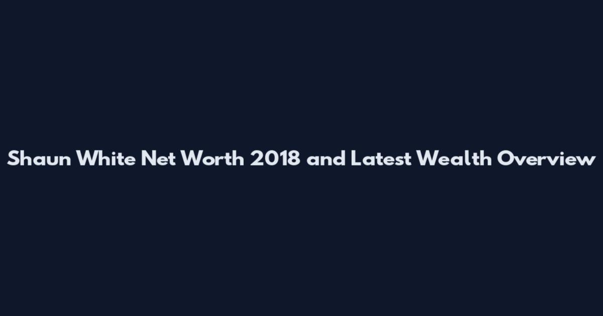 Shaun White Net Worth 2018 and Latest Wealth Overview