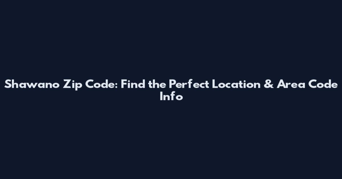 Shawano Zip Code: Find the Perfect Location & Area Code Info