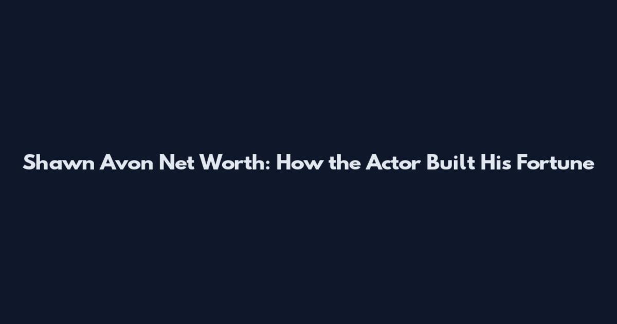 Shawn Avon Net Worth: How the Actor Built His Fortune