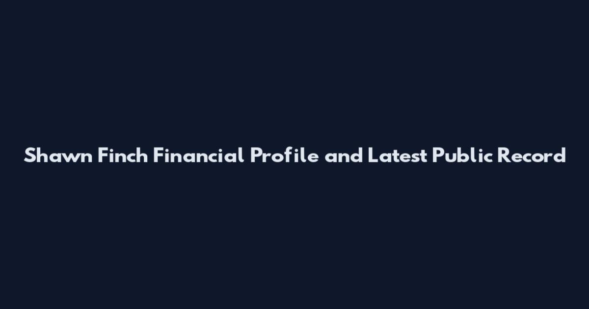 Shawn Finch Financial Profile and Latest Public Record