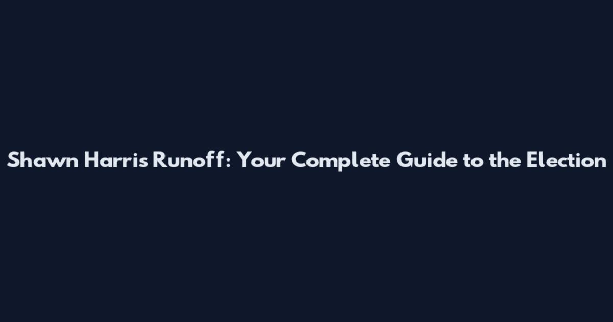 Shawn Harris Runoff: Your Complete Guide to the Election
