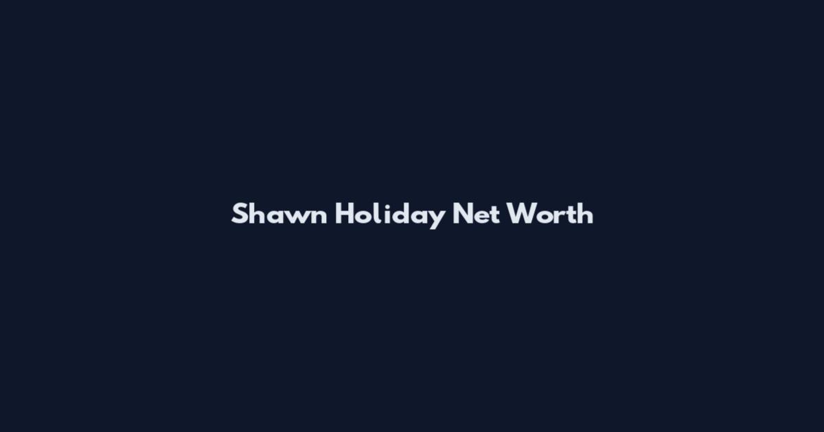 Shawn Holiday Net Worth