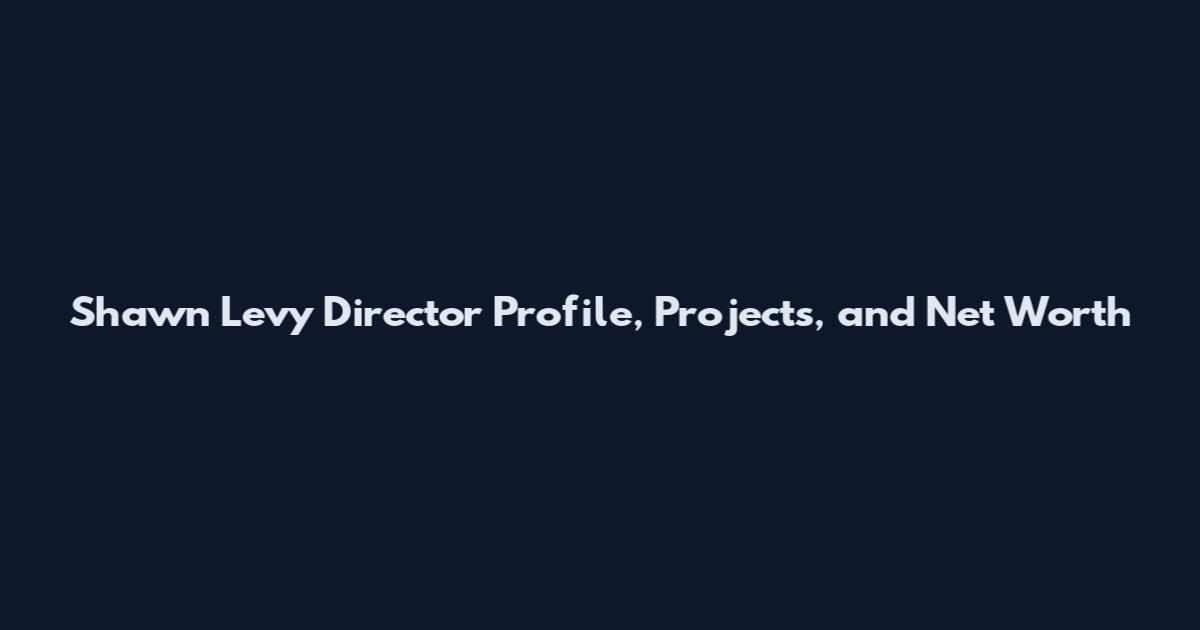 Shawn Levy Director Profile, Projects, and Net Worth
