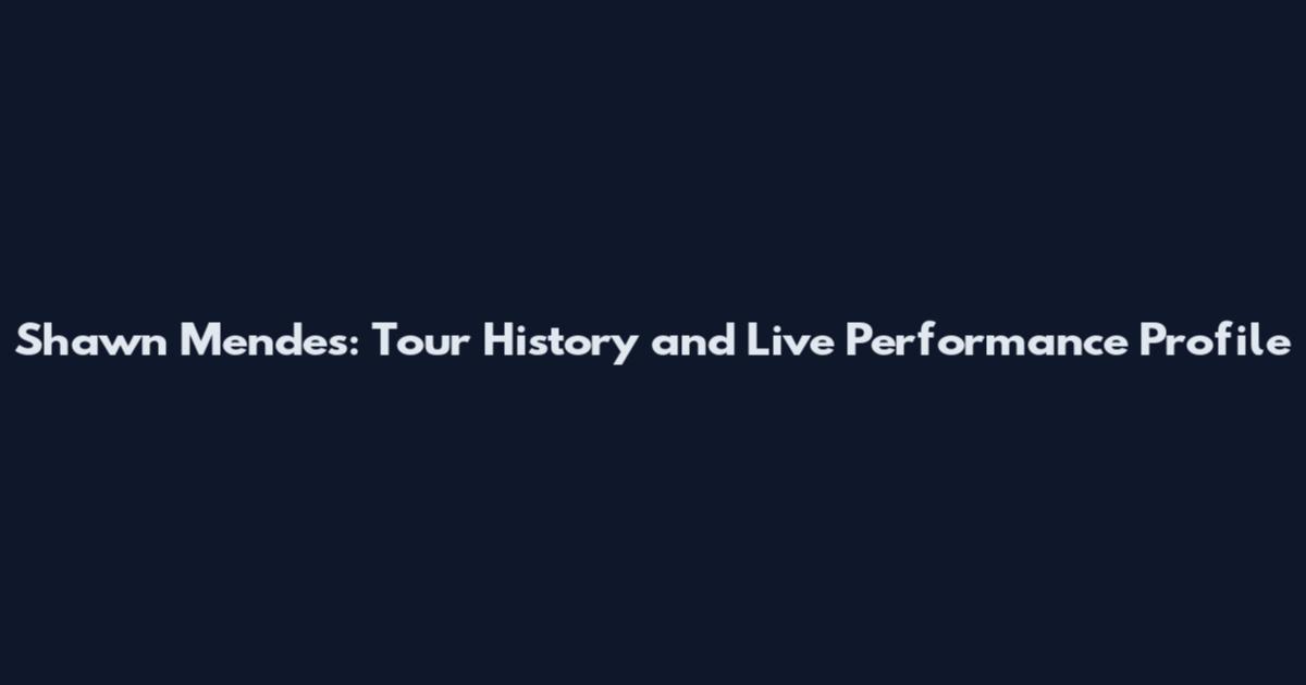 Shawn Mendes: Tour History and Live Performance Profile