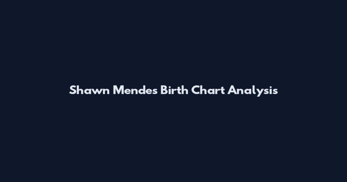 Shawn Mendes Birth Chart Analysis