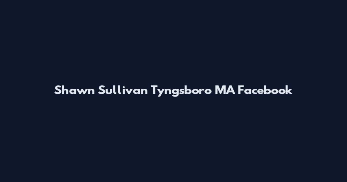 Shawn Sullivan Tyngsboro MA Facebook