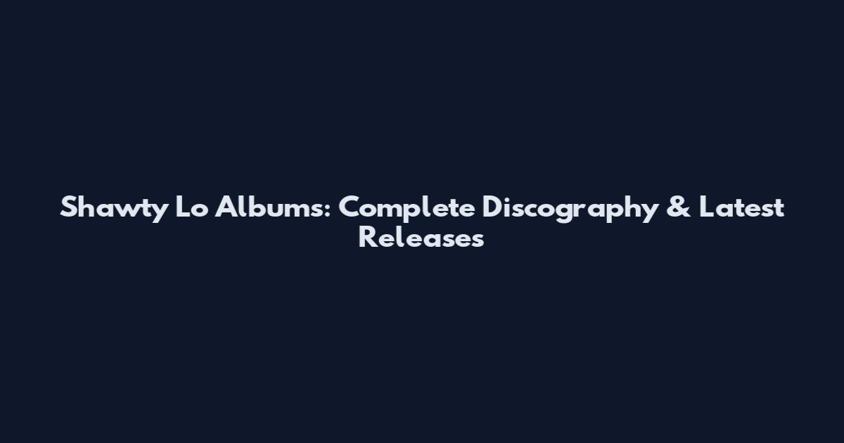 Shawty Lo Albums: Complete Discography & Latest Releases