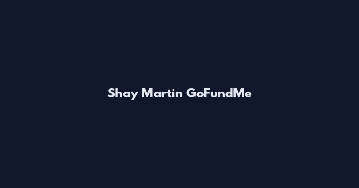 Shay Martin GoFundMe