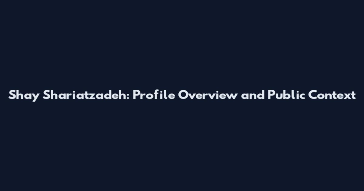 Shay Shariatzadeh: Profile Overview and Public Context