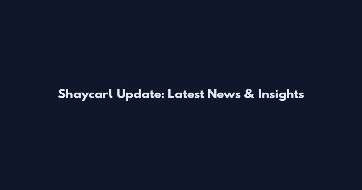 Shaycarl Update: Latest News & Insights