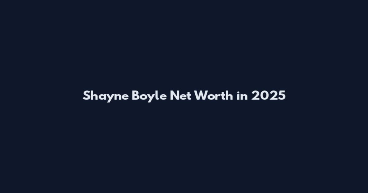 Shayne Boyle Net Worth in 2025