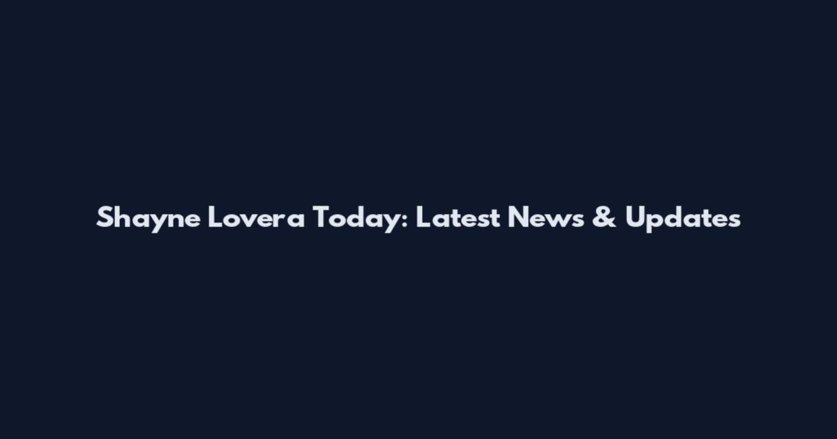 Shayne Lovera Today: Latest News & Updates