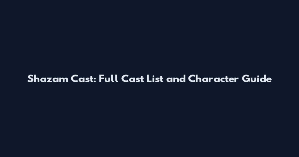 Shazam Cast: Full Cast List and Character Guide