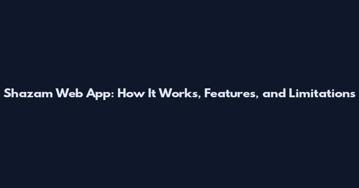 Shazam Web App: How It Works, Features, and Limitations