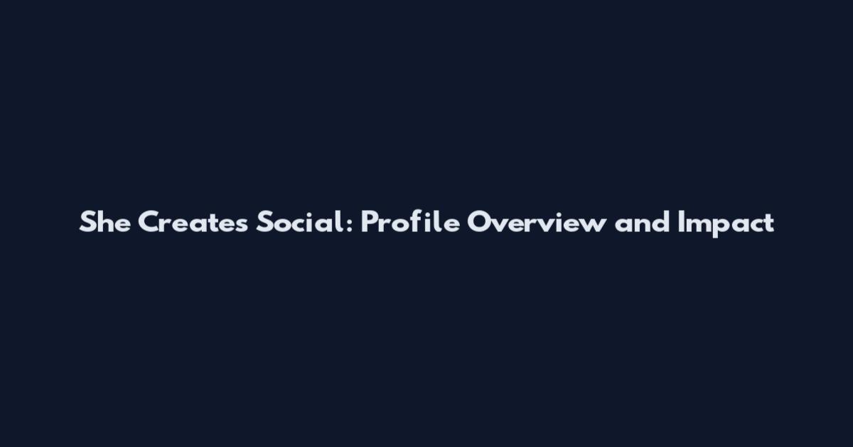 She Creates Social: Profile Overview and Impact
