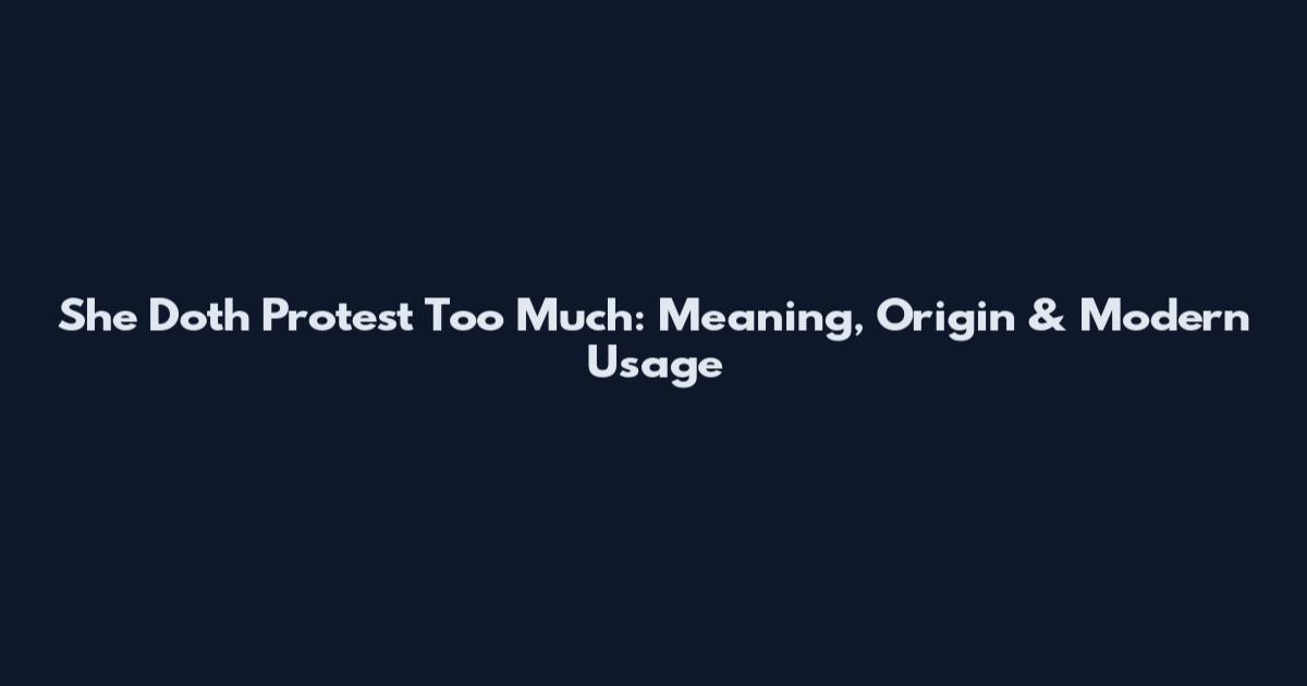 She Doth Protest Too Much: Meaning, Origin & Modern Usage