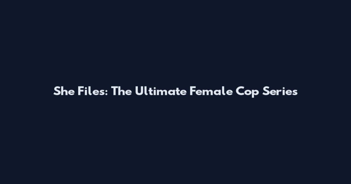 She Files: The Ultimate Female Cop Series