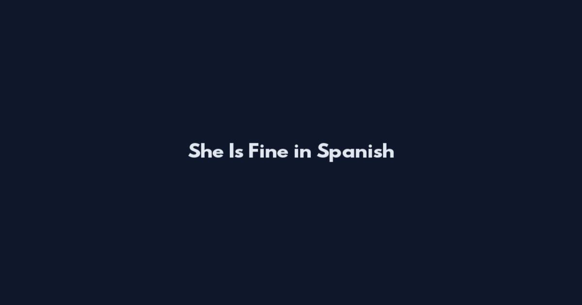 She Is Fine in Spanish
