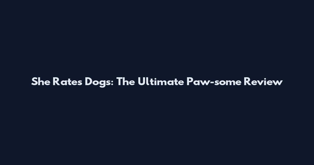 She Rates Dogs: The Ultimate Paw-some Review