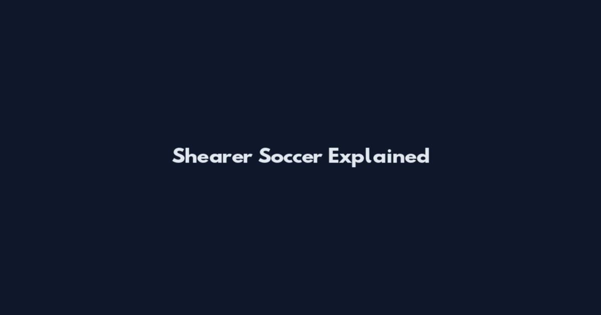 Shearer Soccer Explained