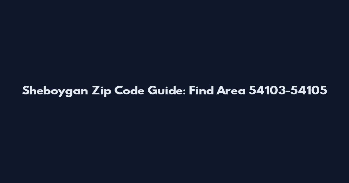 Sheboygan Zip Code Guide: Find Area 54103-54105