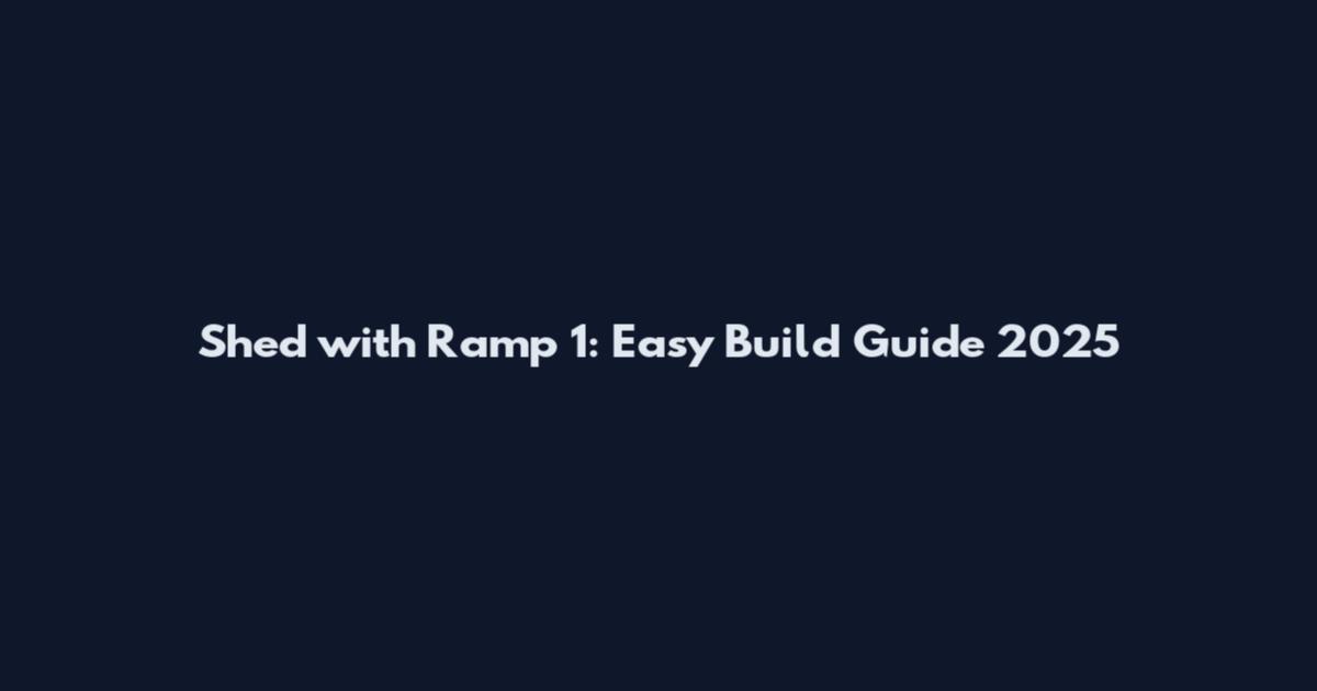 Shed with Ramp 1: Easy Build Guide 2025
