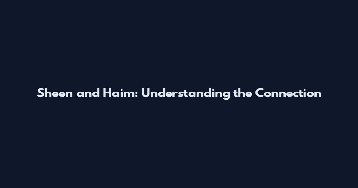 Sheen and Haim: Understanding the Connection